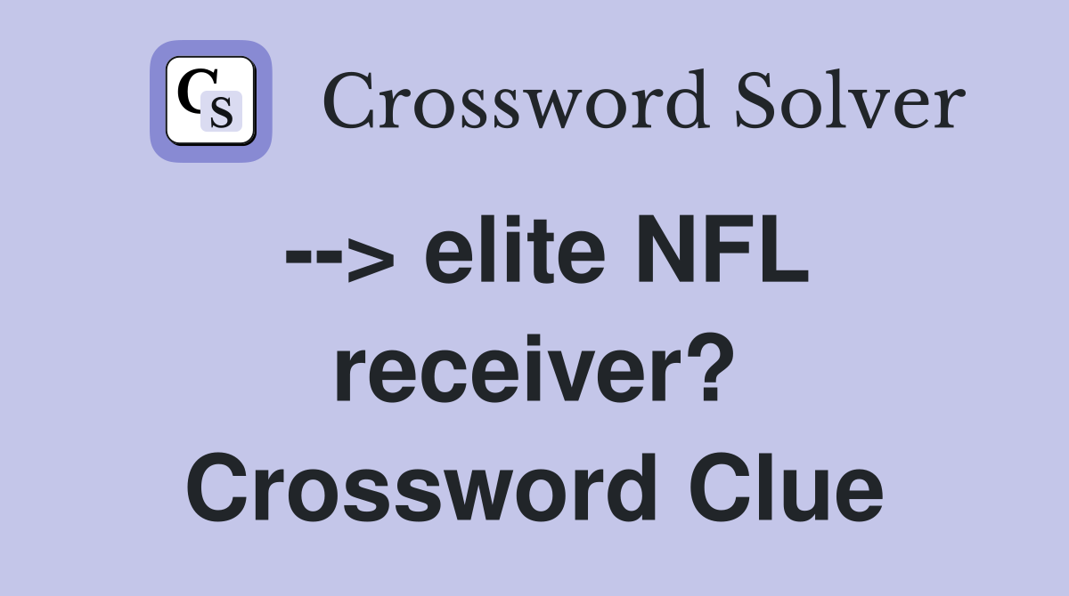 --> elite NFL receiver? Crossword Clue