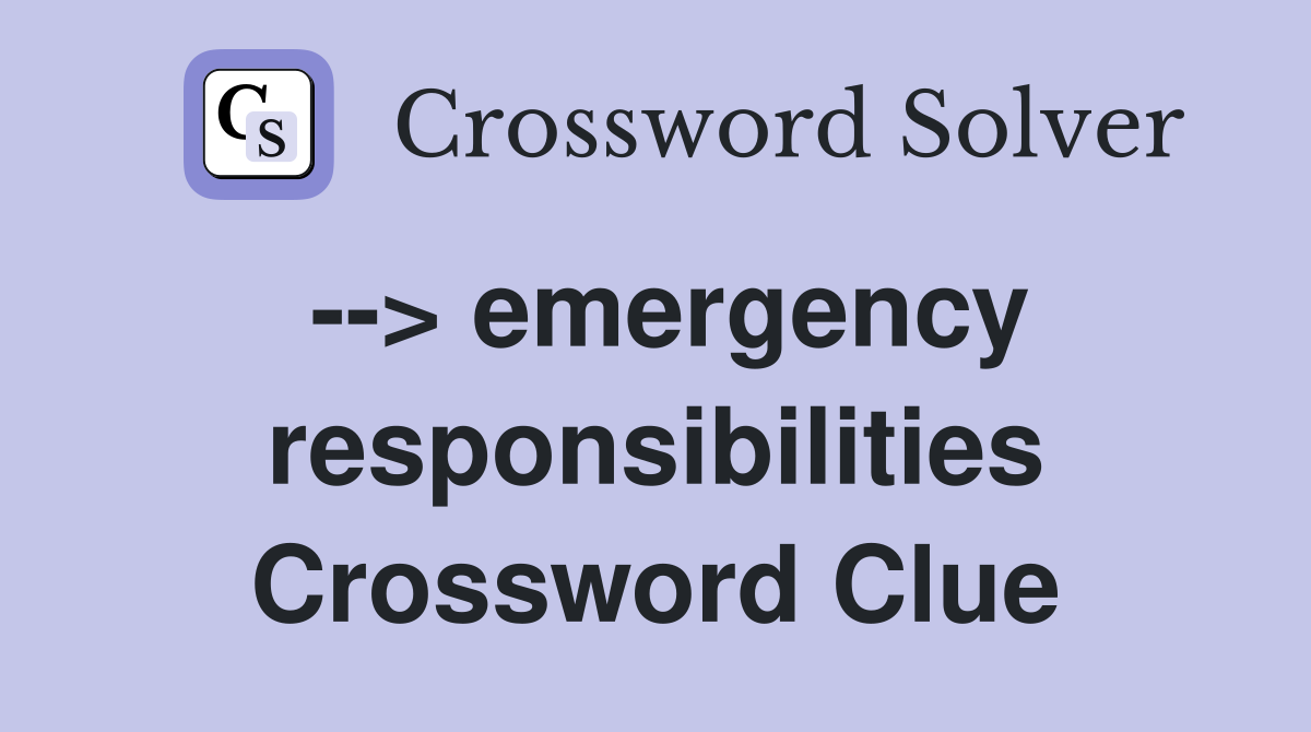 --> emergency responsibilities Crossword Clue
