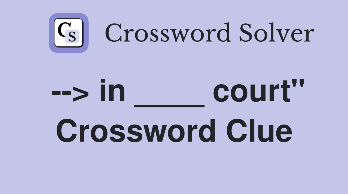 --> in ____ court" Crossword Clue