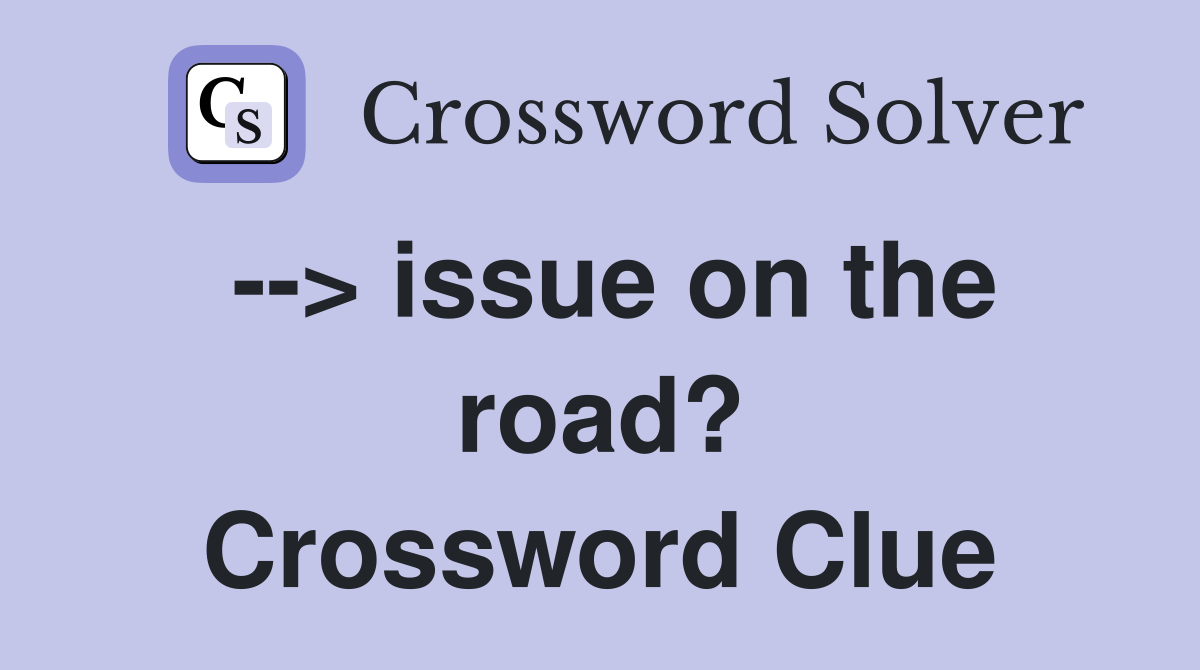 --> issue on the road? Crossword Clue