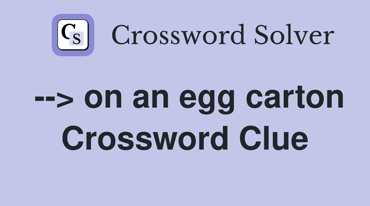 --> on an egg carton Crossword Clue