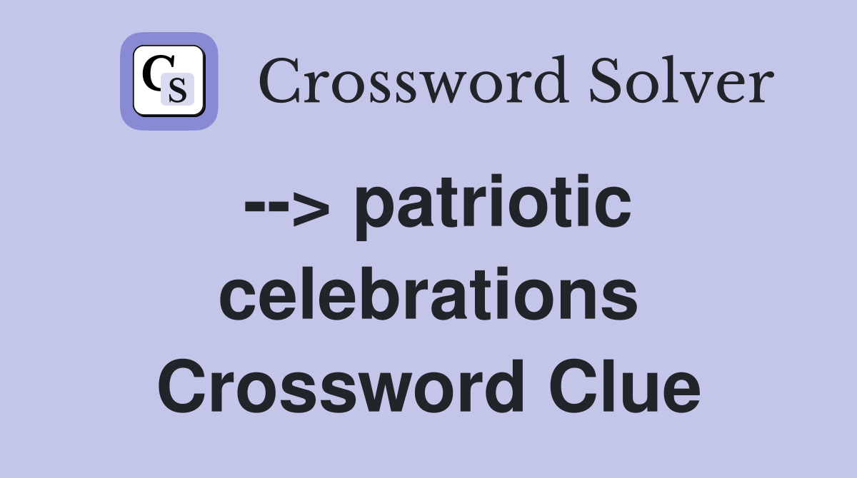 --> patriotic celebrations Crossword Clue