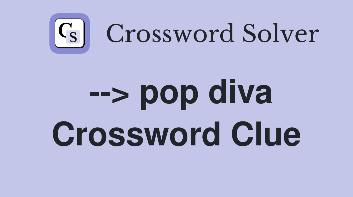--> pop diva Crossword Clue