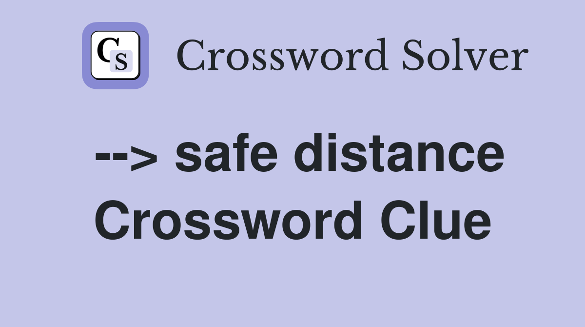 --> safe distance Crossword Clue