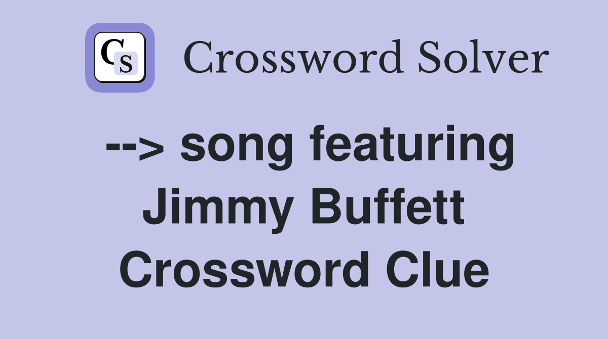 --> song featuring Jimmy Buffett Crossword Clue