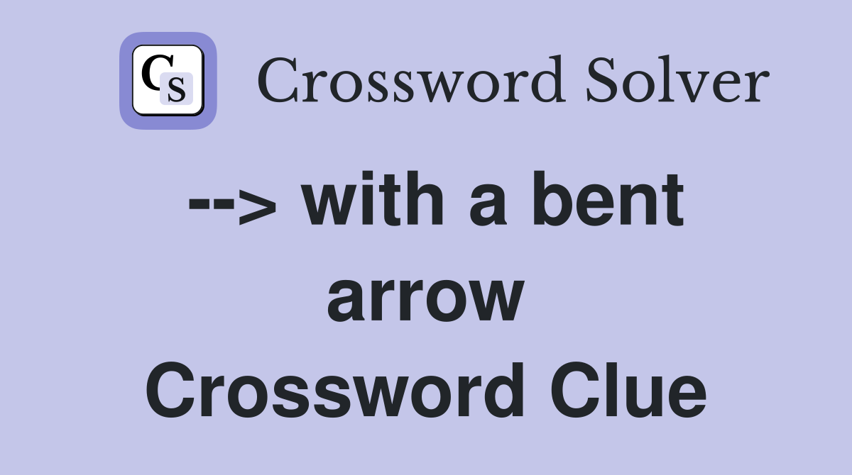 --> with a bent arrow Crossword Clue