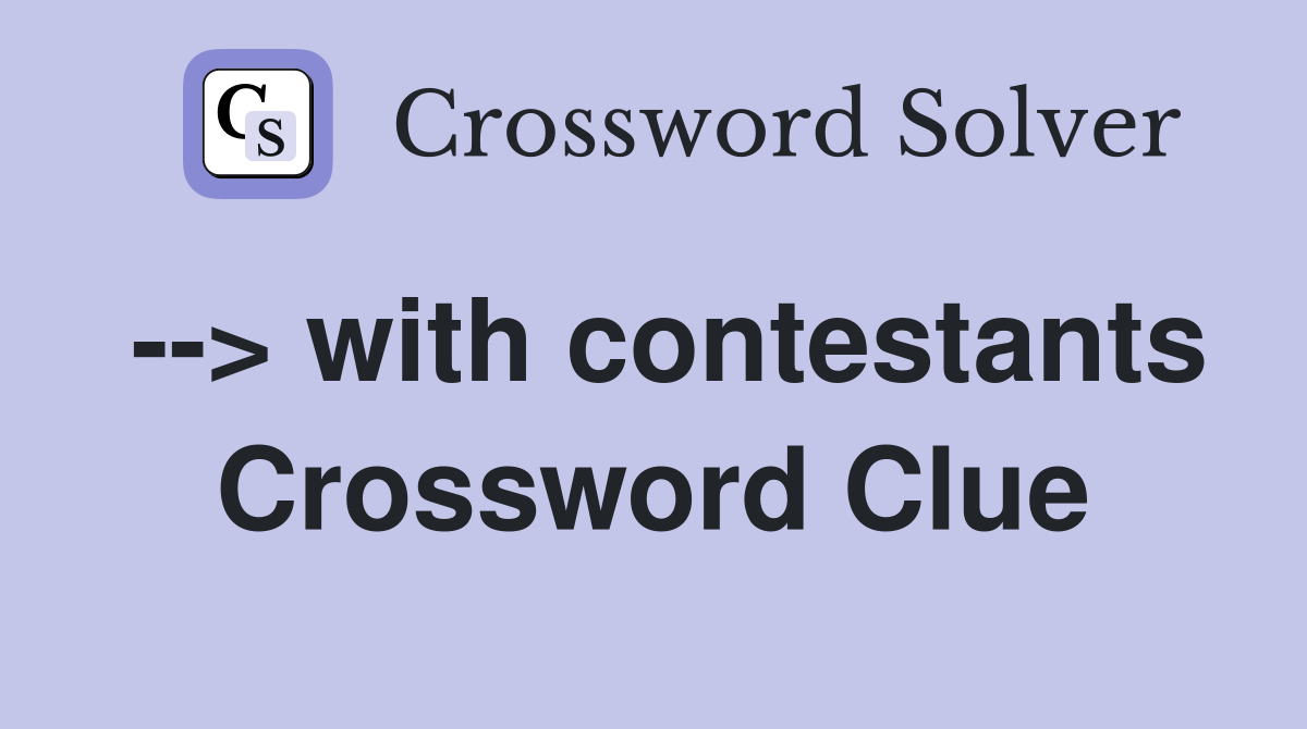 --> with contestants Crossword Clue