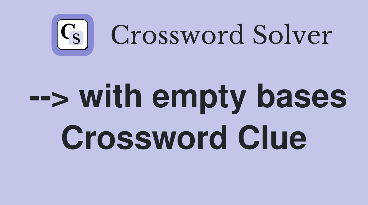 --> with empty bases Crossword Clue