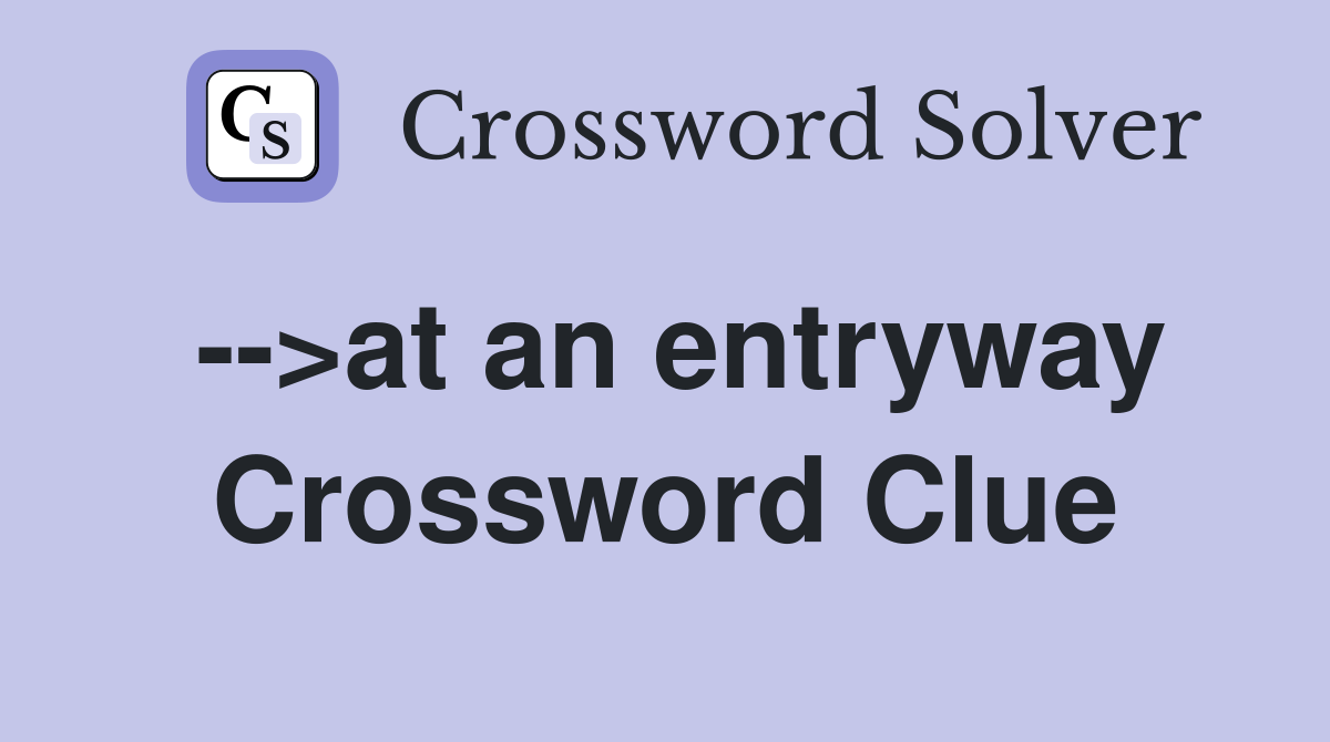-->at an entryway Crossword Clue