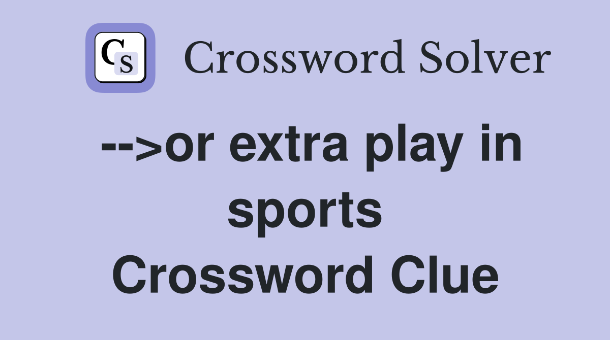 -->or extra play in sports Crossword Clue