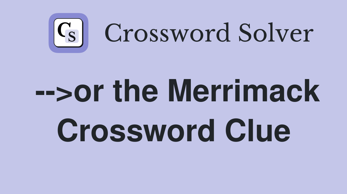 -->or the Merrimack Crossword Clue