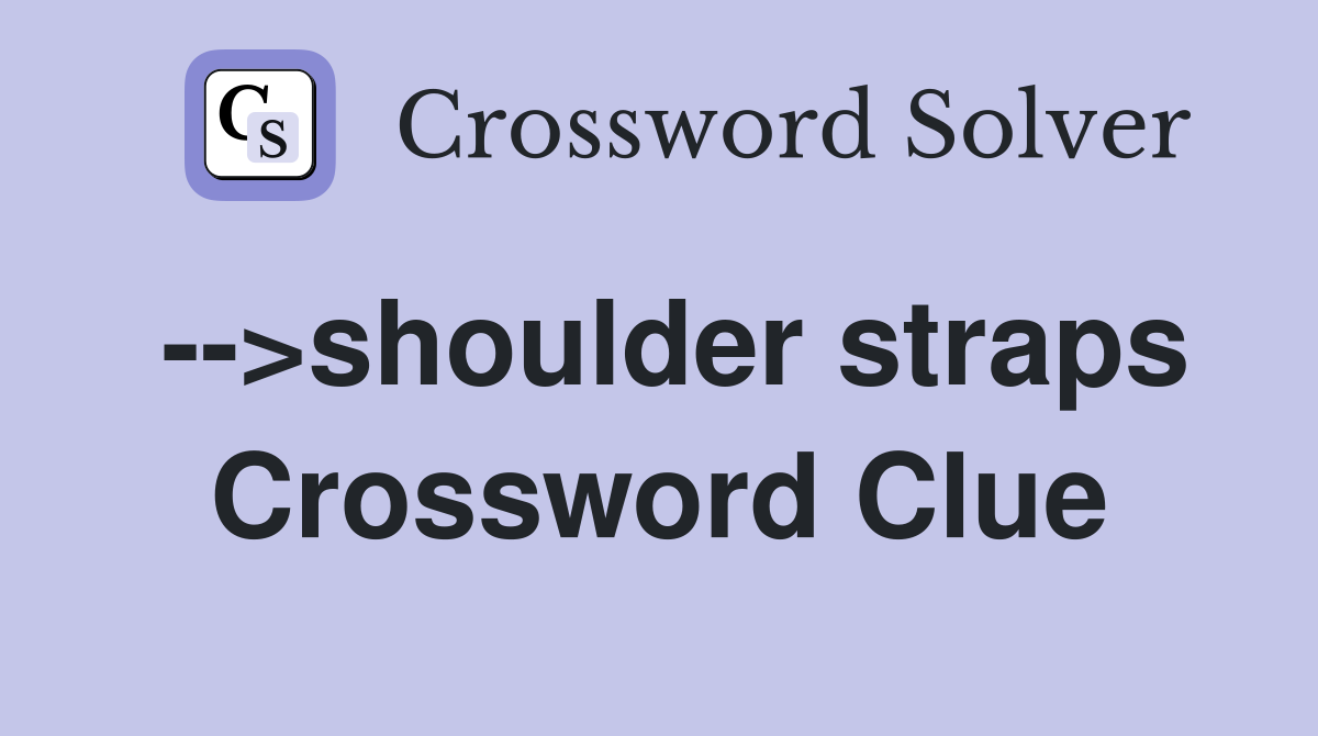 -->shoulder straps Crossword Clue