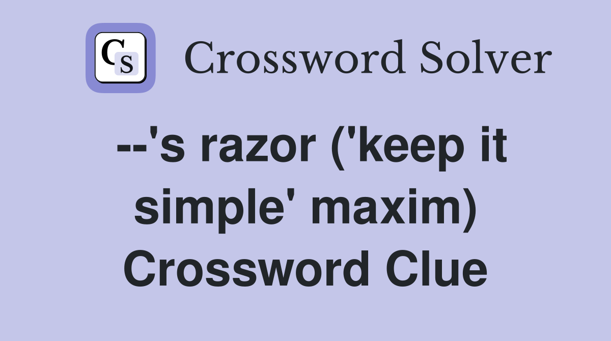 --'s razor ('keep it simple' maxim) Crossword Clue
