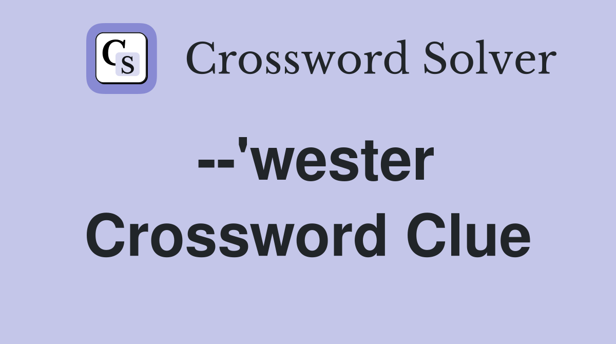 --'wester Crossword Clue