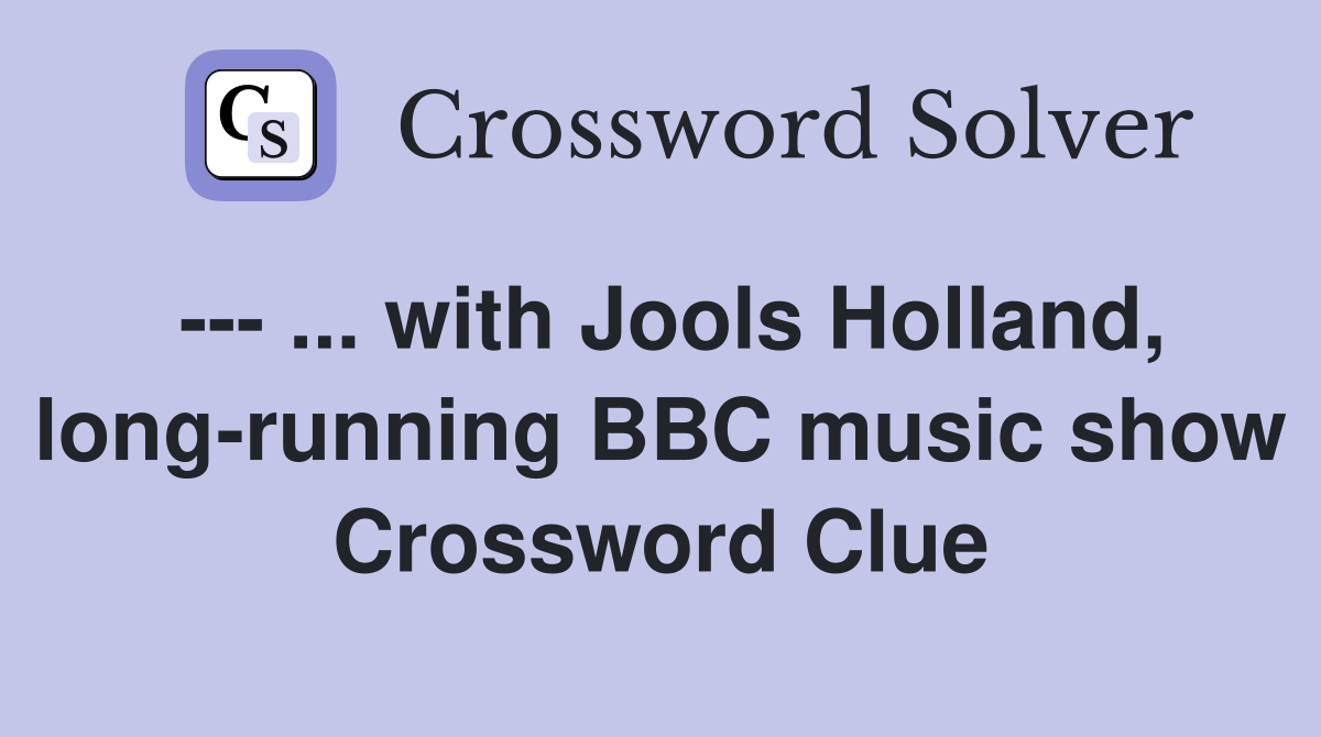 --- ... with Jools Holland, long-running BBC music show Crossword Clue