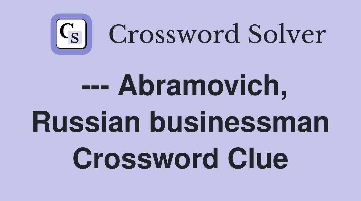 --- Abramovich, Russian businessman Crossword Clue