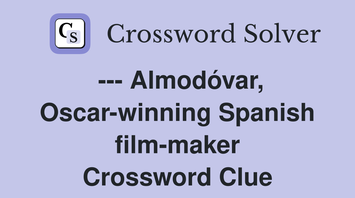 --- Almodóvar, Oscar-winning Spanish film-maker Crossword Clue