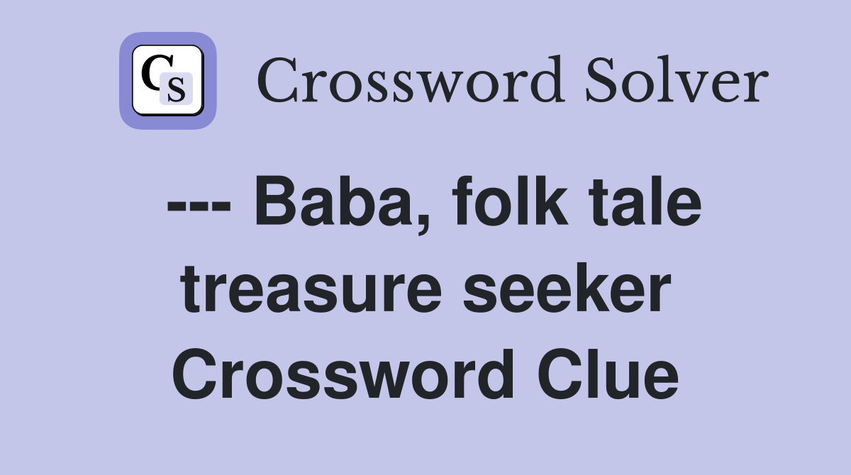 --- Baba, folk tale treasure seeker Crossword Clue
