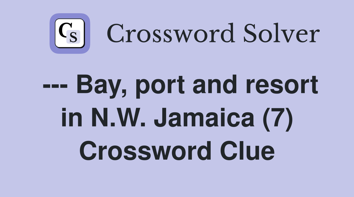 --- Bay, port and resort in N.W. Jamaica (7) Crossword Clue