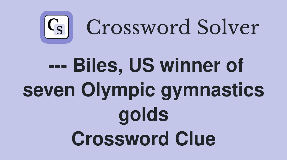 --- Biles, US winner of seven Olympic gymnastics golds Crossword Clue