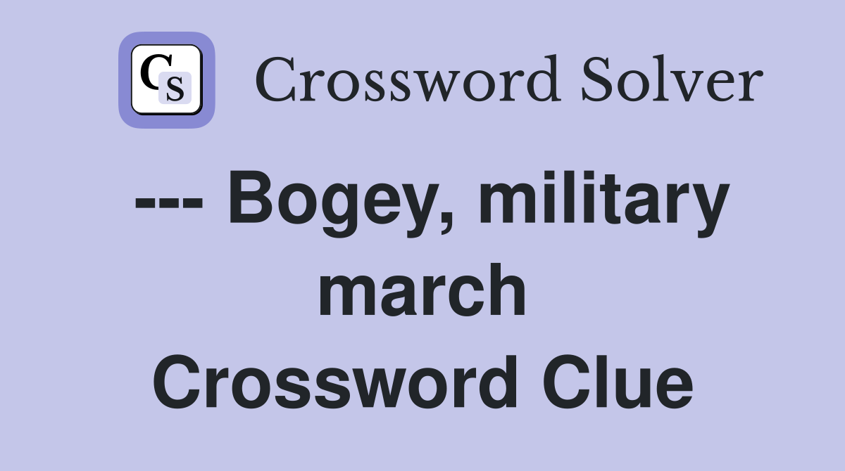 --- Bogey, military march Crossword Clue
