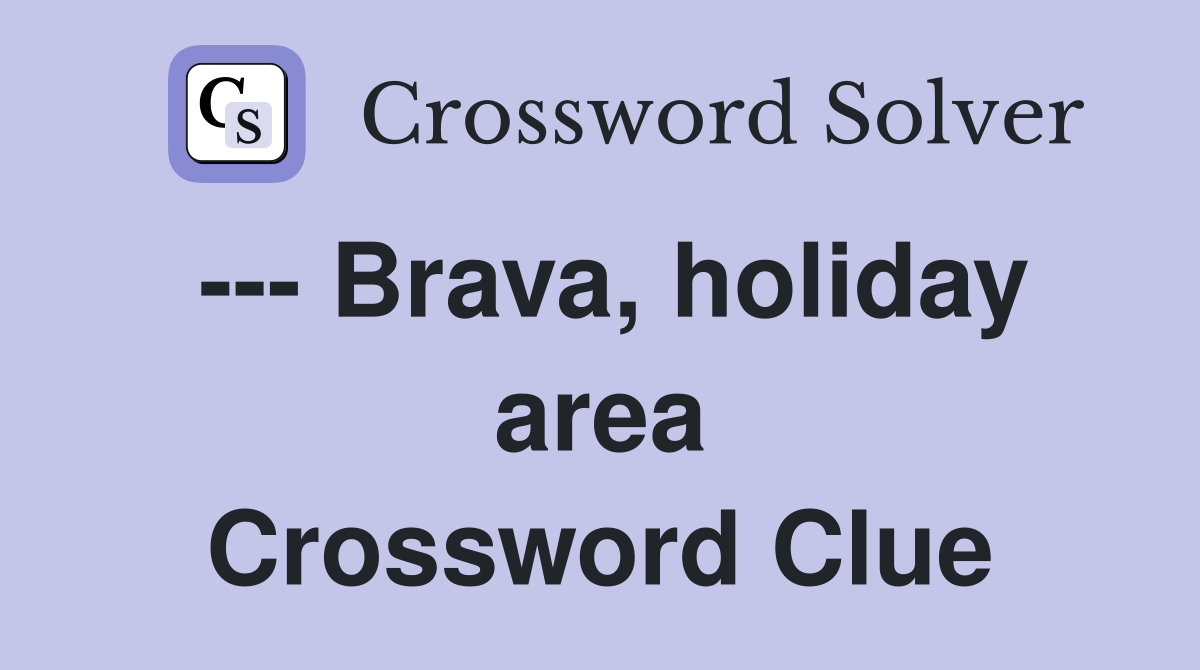 --- Brava, holiday area Crossword Clue