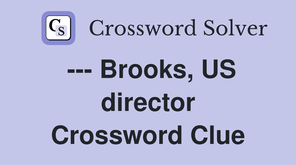 --- Brooks, US director Crossword Clue