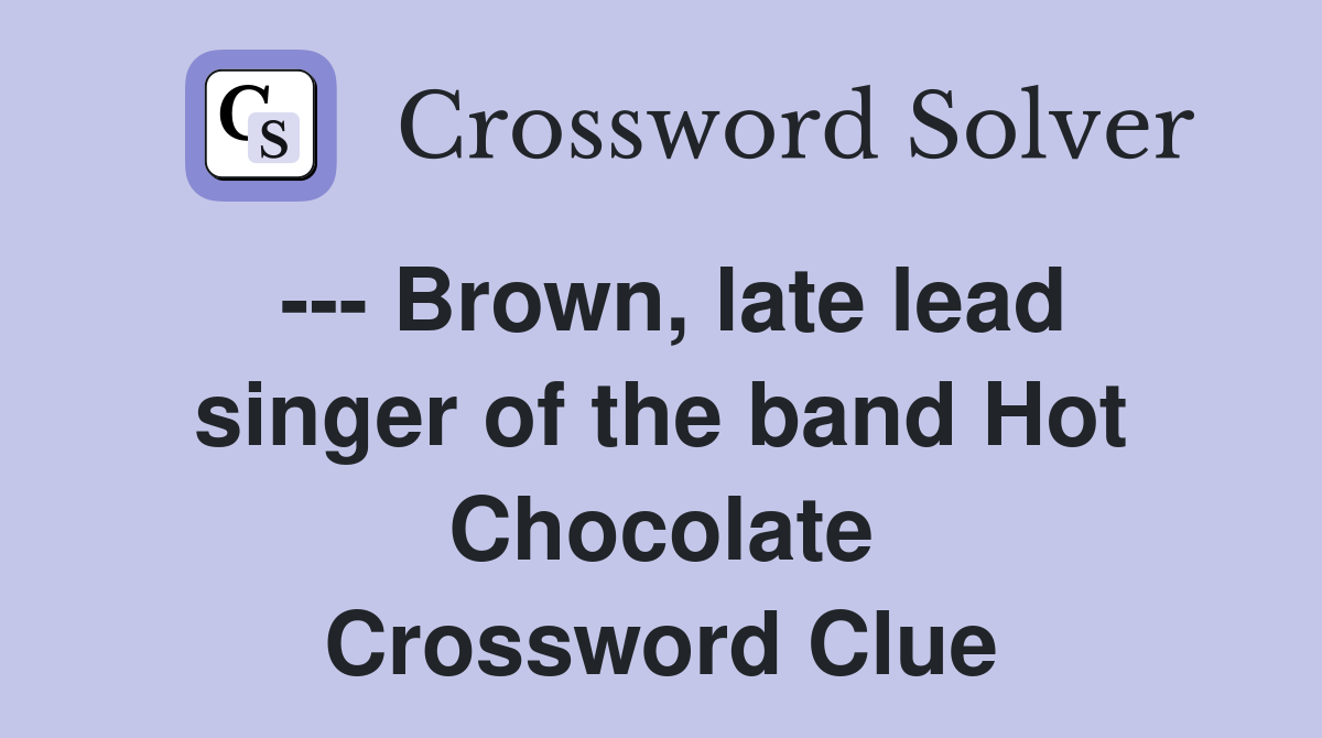 --- Brown, late lead singer of the band Hot Chocolate Crossword Clue
