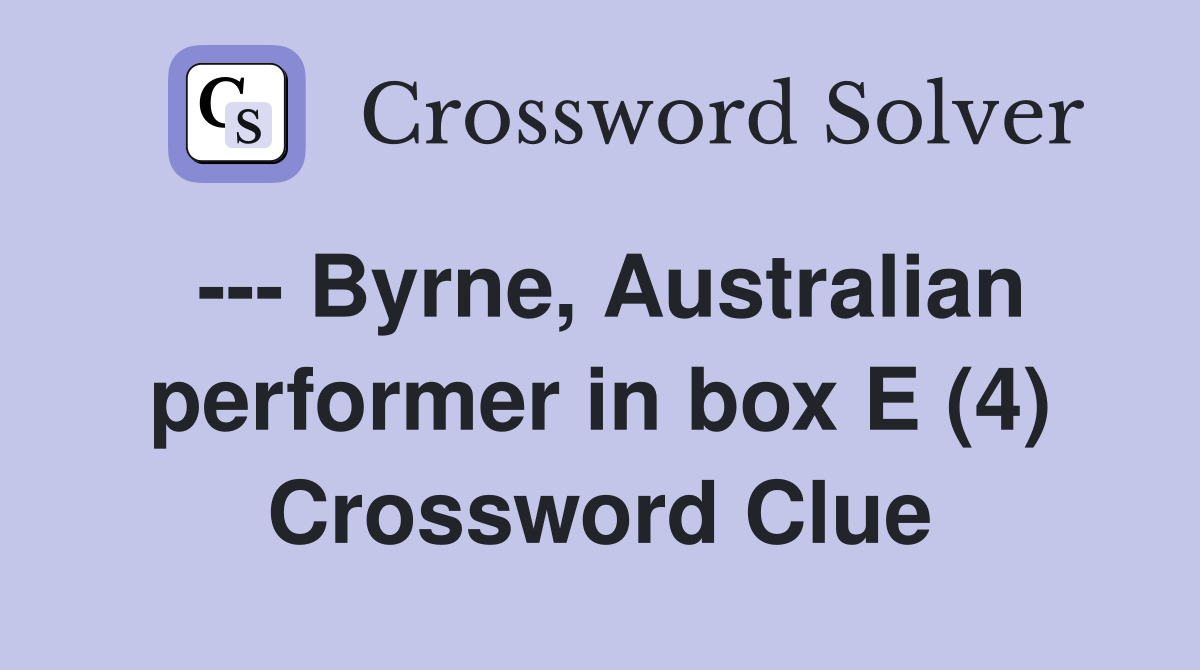 --- Byrne, Australian performer in box E (4) Crossword Clue