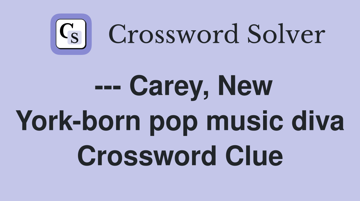 --- Carey, New York-born pop music diva Crossword Clue
