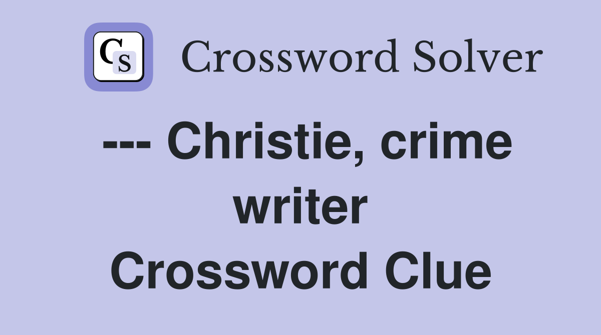 --- Christie, crime writer Crossword Clue