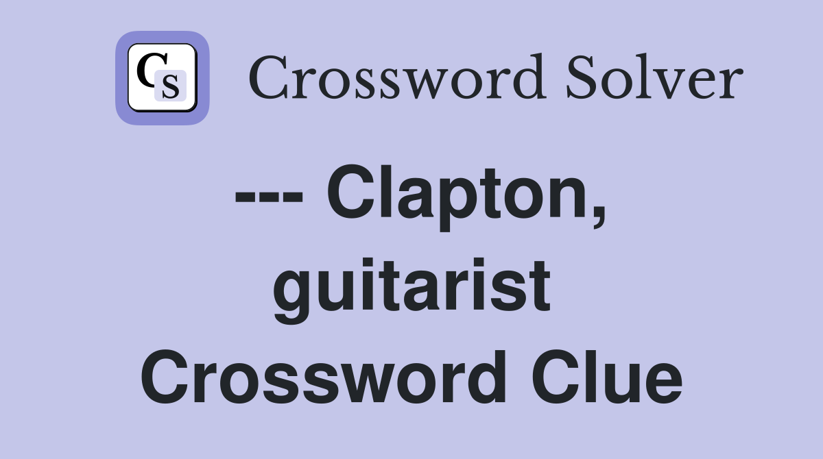 --- Clapton, guitarist Crossword Clue