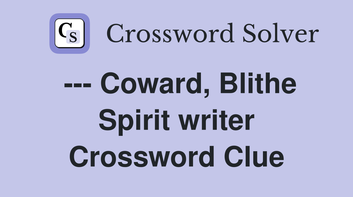 --- Coward, Blithe Spirit writer Crossword Clue