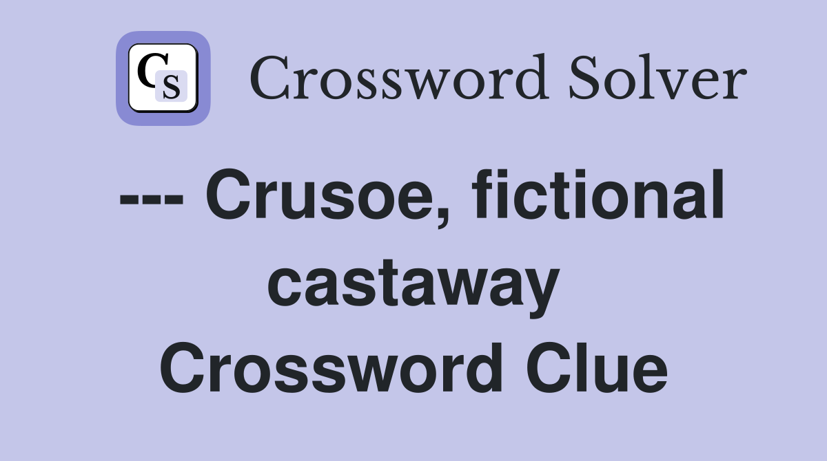 --- Crusoe, fictional castaway Crossword Clue