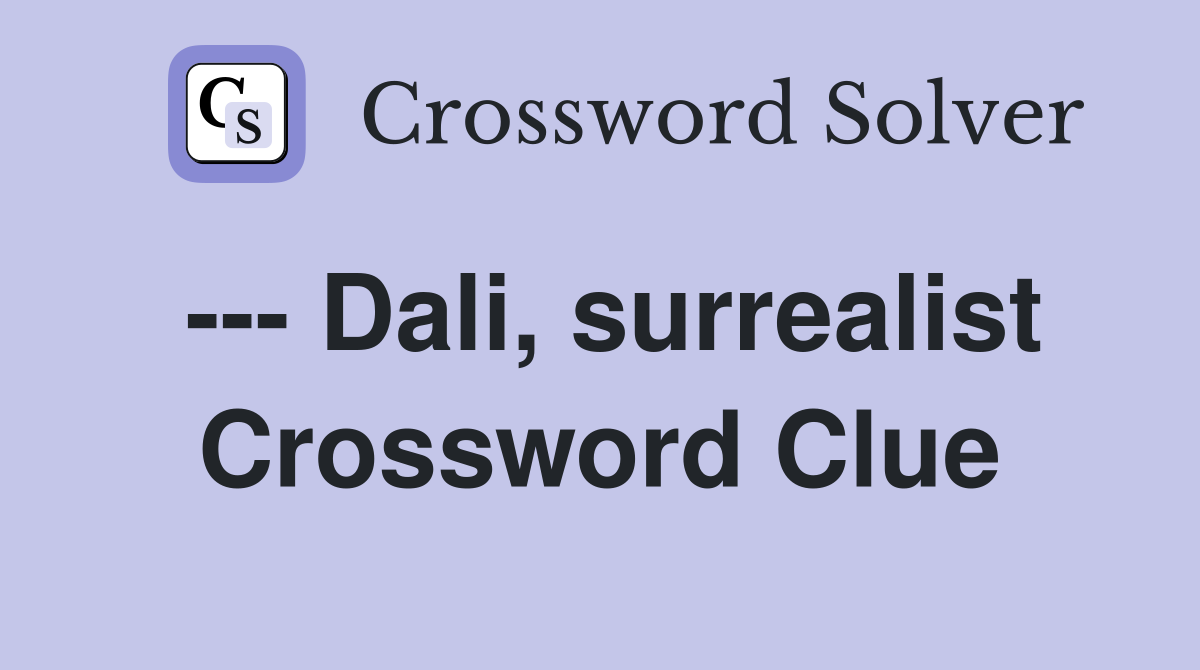 --- Dali, surrealist Crossword Clue