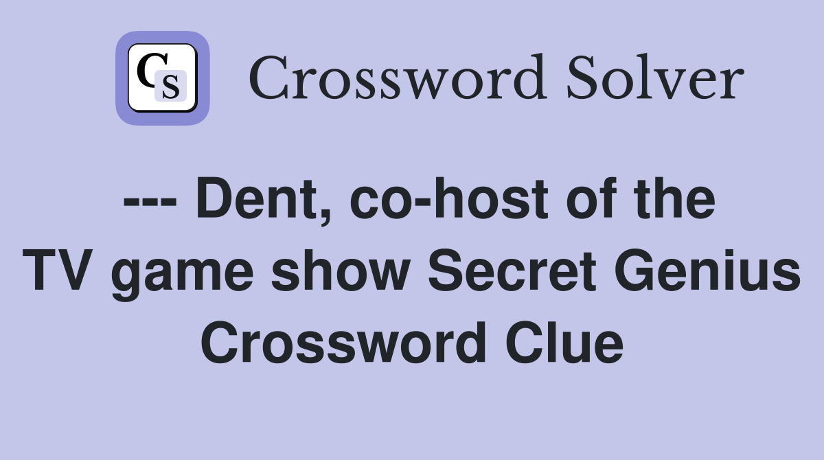 --- Dent, co-host of the TV game show Secret Genius Crossword Clue