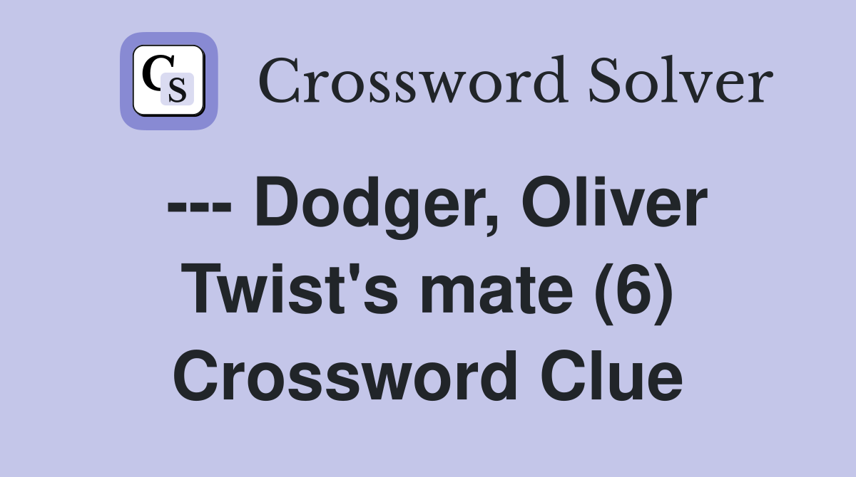 --- Dodger, Oliver Twist's mate (6) Crossword Clue