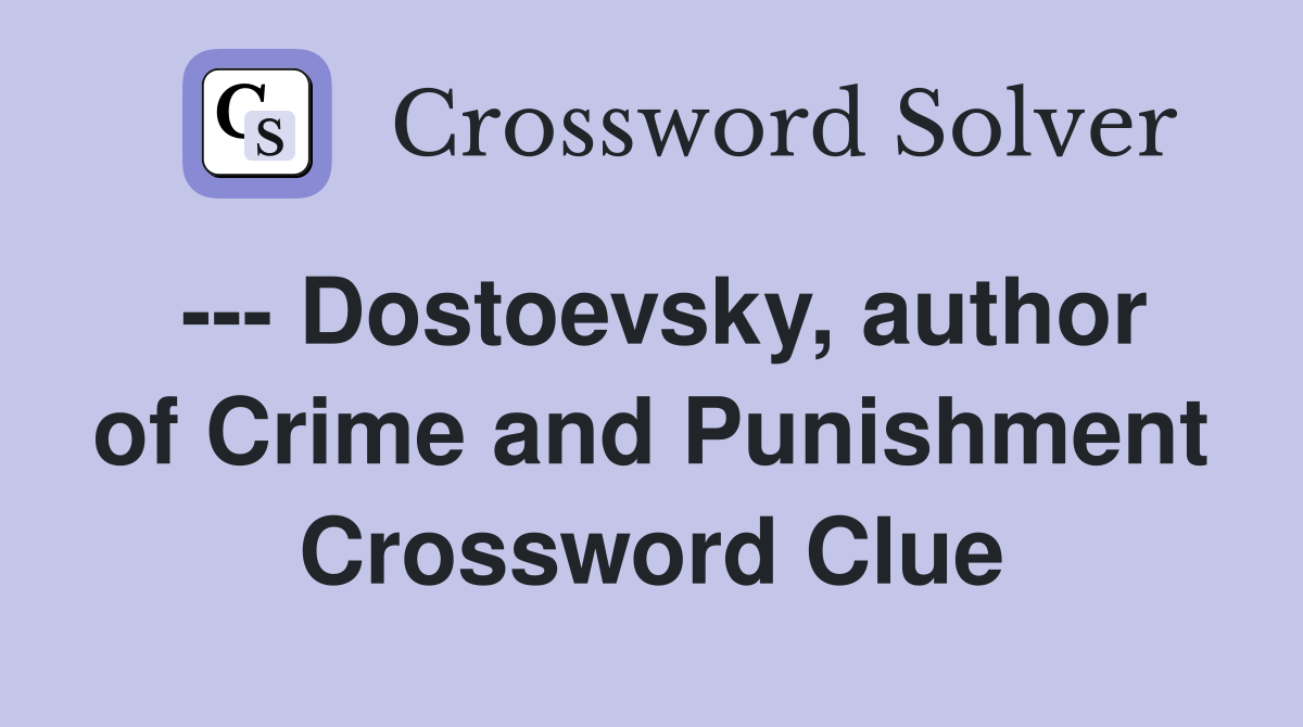 --- Dostoevsky, author of Crime and Punishment Crossword Clue