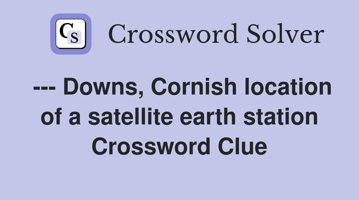 --- Downs, Cornish location of a satellite earth station Crossword Clue