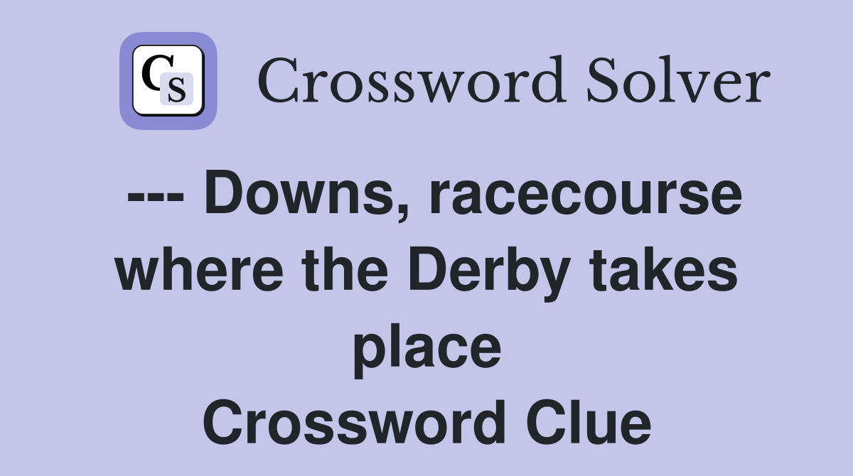 --- Downs, racecourse where the Derby takes place Crossword Clue