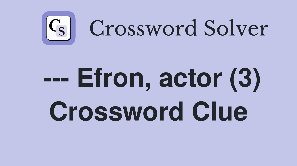 --- Efron, actor (3) Crossword Clue