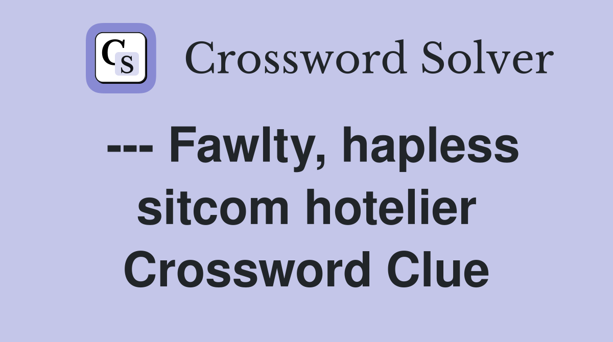 --- Fawlty, hapless sitcom hotelier Crossword Clue