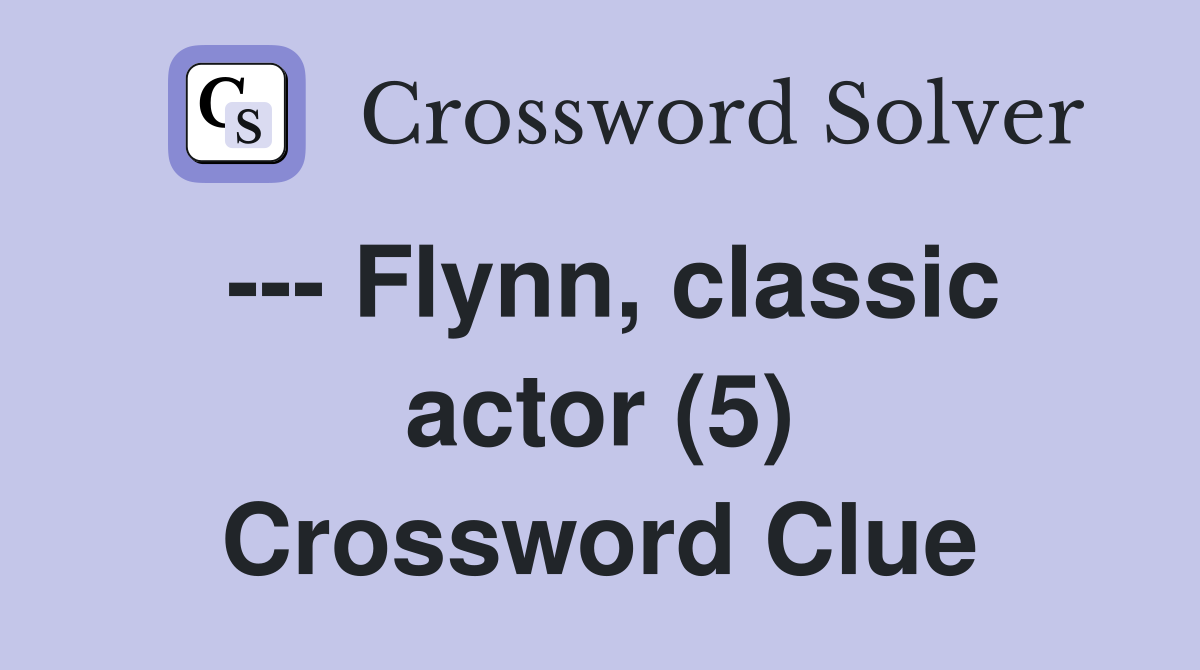 --- Flynn, classic actor (5) Crossword Clue