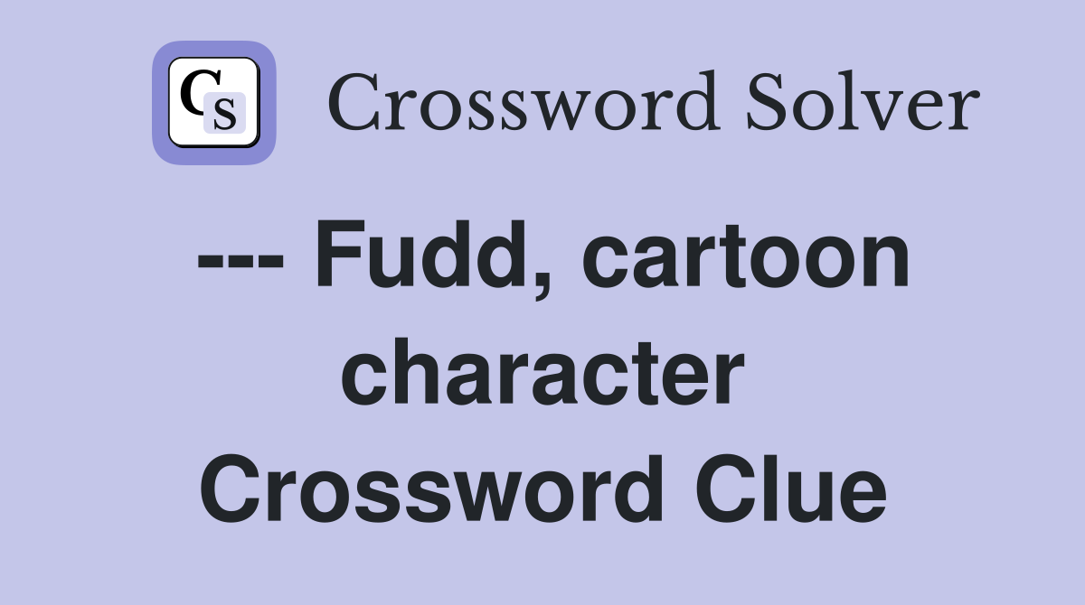 --- Fudd, cartoon character Crossword Clue