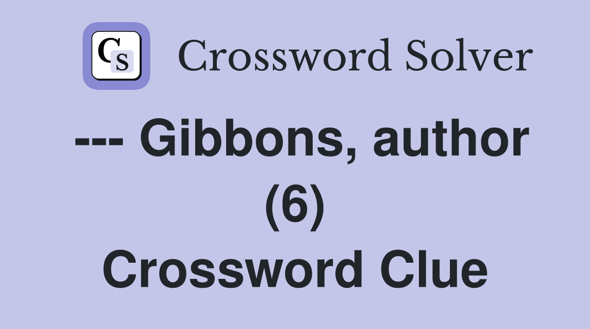 --- Gibbons, author (6) Crossword Clue
