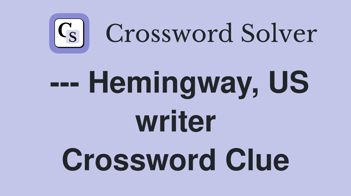 --- Hemingway, US writer Crossword Clue