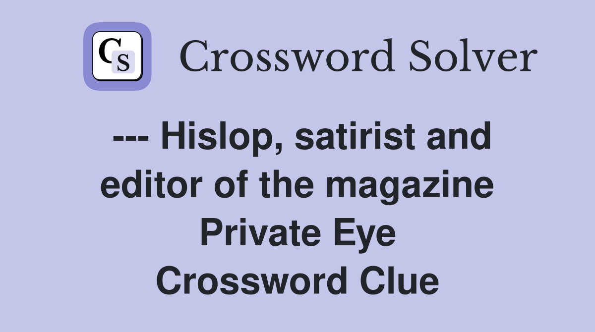 --- Hislop, satirist and editor of the magazine Private Eye Crossword Clue