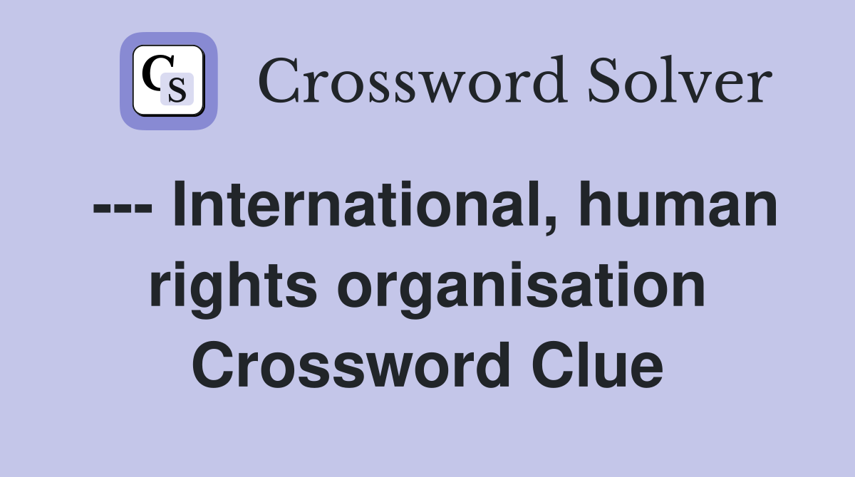 --- International, human rights organisation Crossword Clue