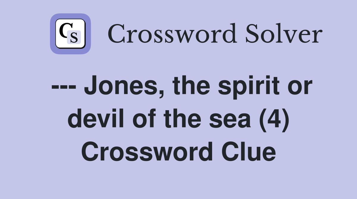 --- Jones, the spirit or devil of the sea (4) Crossword Clue