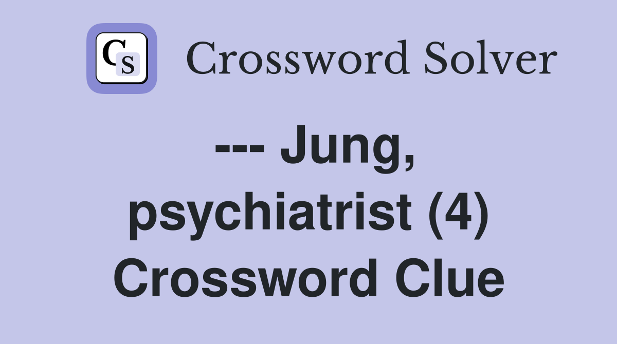 --- Jung, psychiatrist (4) Crossword Clue